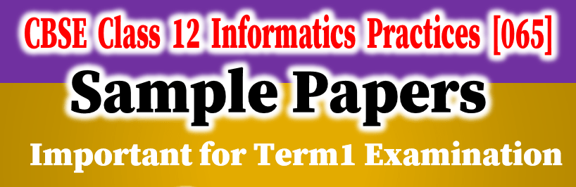 Class 12 Informatics Practice Sample Papers