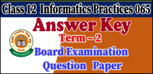 class 12 informatics practices term 2 board exam answer key