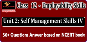 Class 12 Unit 2 Self Management Skills IV