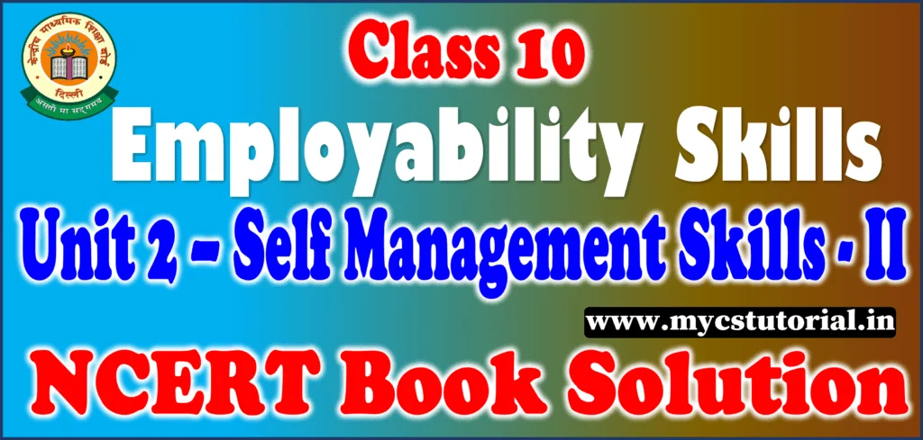 Emplyoability Skills Unit 2 Self Mangement skills ncert solution