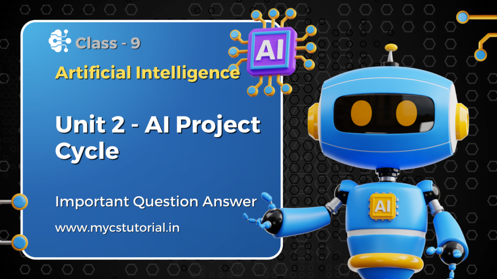 Class 9 AI Unit 2 AI Project Cycle